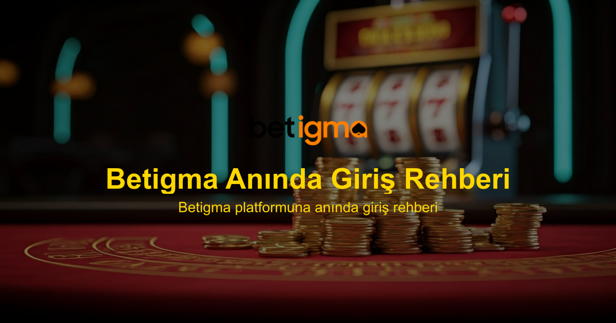 Betigma Anında Giriş Rehberi