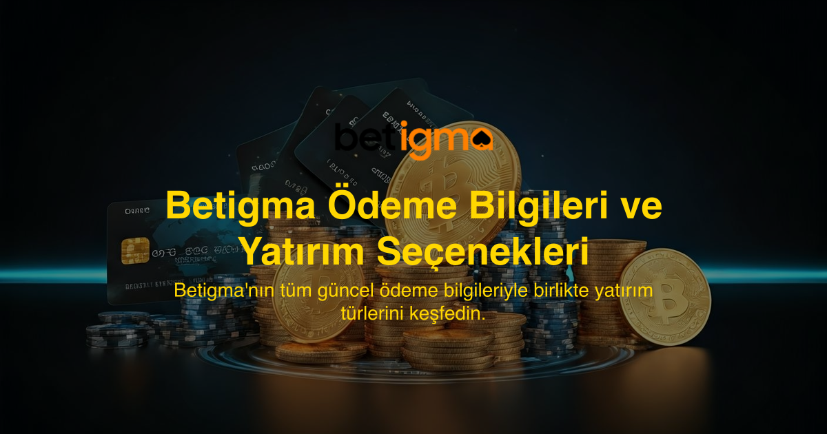 Betigma Ödeme Bilgileri ve Yatırım Seçenekleri