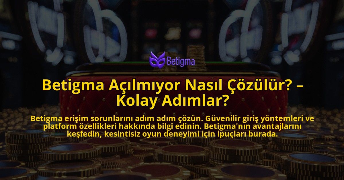 Betigma-Acilmiyor-Nasil-Cozulur-Kolay-Adimlar-overlay-1769265480.jpg