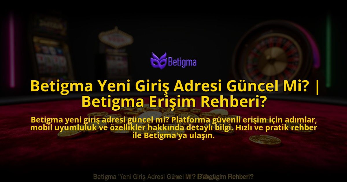 Betigma-Yeni-Giris-Adresi-Guncel-Mi-Betigma-Erisim-Rehberi-overlay-1769556024.jpg