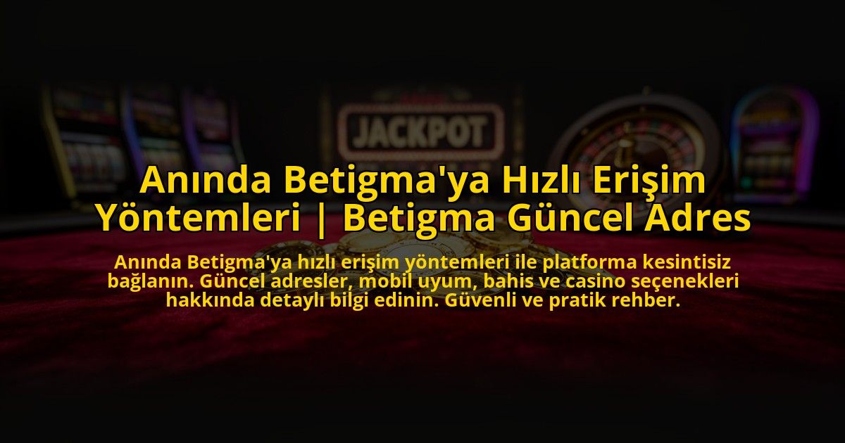 Aninda-Betigmaya-Hizli-Erisim-Yontemleri-Betigma-Guncel-Adres-overlay-1773605879.jpg
