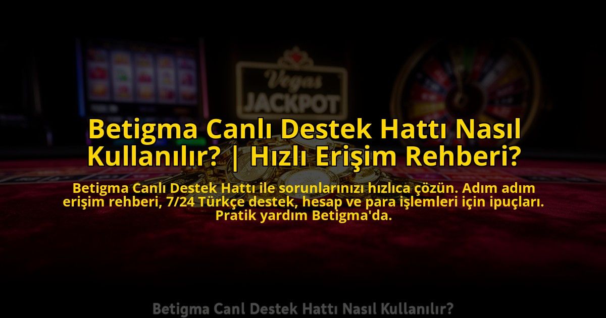 Betigma-Canli-Destek-Hatti-Nasil-Kullanilir-Hizli-Erisim-Rehberi-overlay-1772815663.jpg