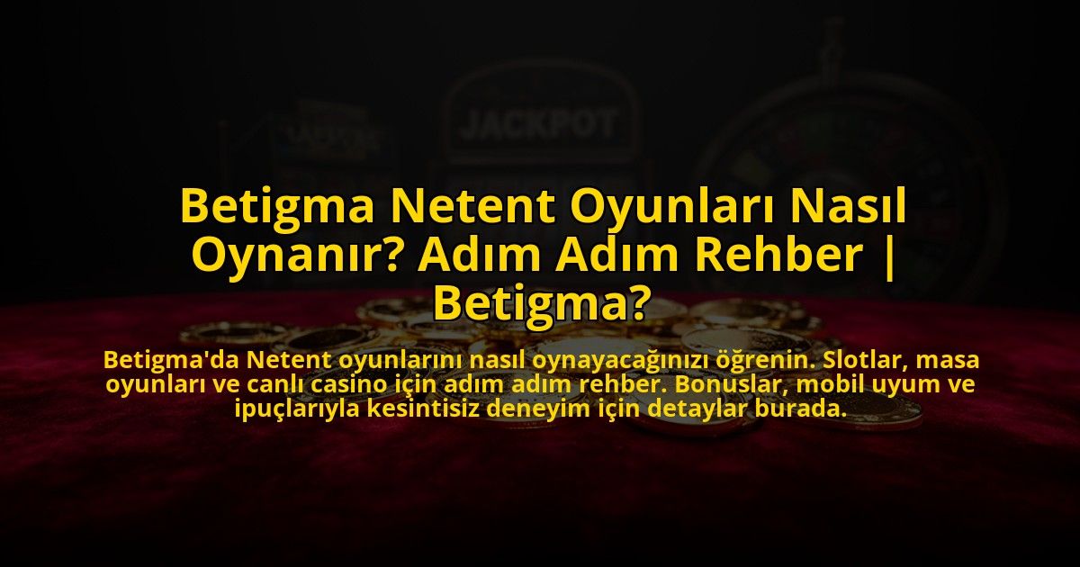 Betigma-Netent-Oyunlari-Nasil-Oynanir-Adim-Adim-Rehber-Betigma-overlay-1773621602.jpg