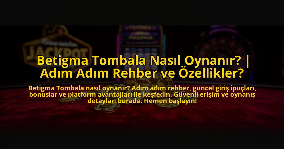 Betigma-Tombala-Nasil-Oynanir-Adim-Adim-Rehber-ve-Ozellikler-overlay-1773086071.jpg