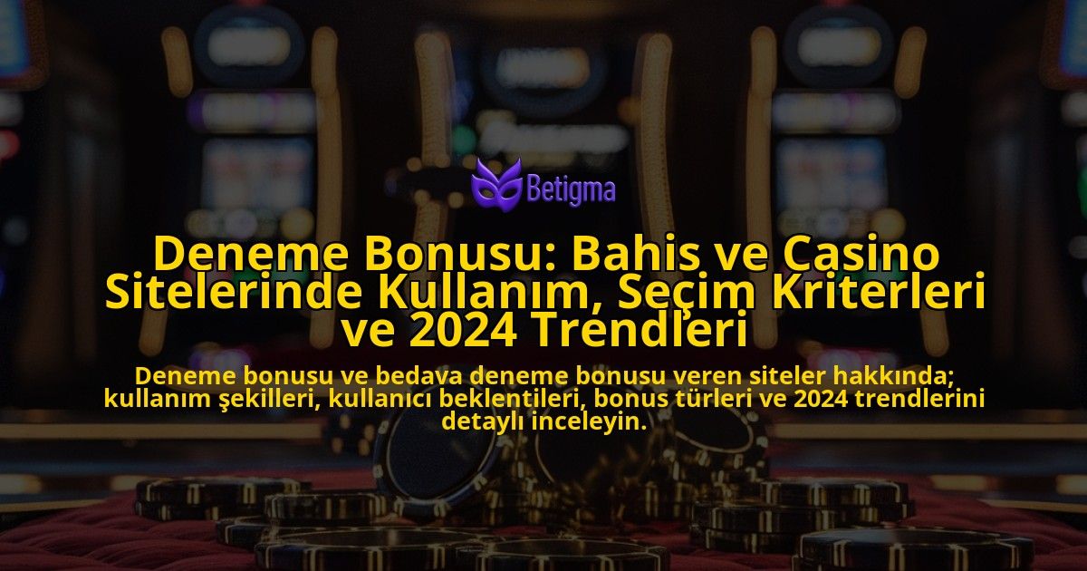 Deneme-Bonusu-Bahis-ve-Casino-Sitelerinde-Kullanim-Secim-Kriterleri-ve-2024-Trendleri-overlay-1778194759.jpg